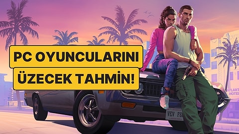 Eski Rockstar Games Çalışanından GTA 6'nın PC Çıkış Tarihi İçin Üzen Tahmin!