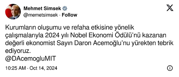 İktidar kanadından Acemoğlu'nu ilk tebrik eden Hazine ve Maliye Bakanı Mehmet Şimşek oldu. Şimşek, sosyal medya hesabı X'ten (Twitter) bir paylaşım gerçekleştirdi.