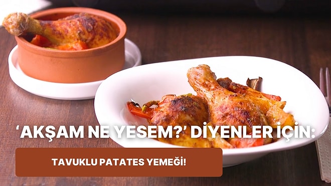 Hem Lezzetli Hem Pratik Bir Akşam Yemeği: Tavuklu Patates Yemeği Nasıl Yapılır?