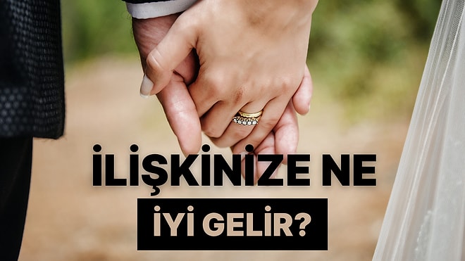 İlişkinize Ne İyi Gelir?