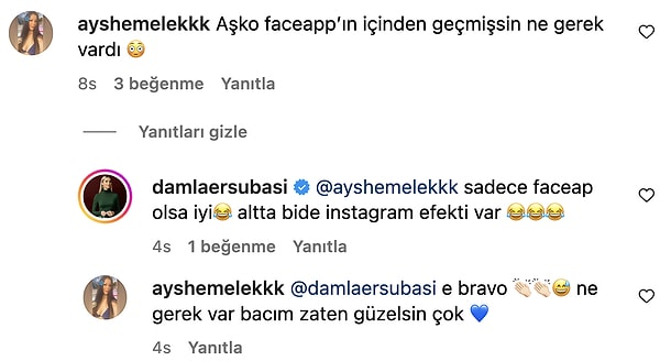 Takipçisinin yorumu karşısında dobralığın dibine buran Ersubaşı da "Sadece Faceapp olsa iyi😂 altta bir de Instagram efekti var 😂😂😂" cevabı geldi.