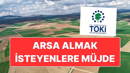 TOKİ Aralarında İstanbul ve İzmir'in de Bulunduğu 35 İlde 303 Arsayı Açık Artırma ile Satacak