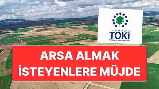 TOKİ Aralarında İstanbul ve İzmir'in de Bulunduğu 35 İlde 303 Arsayı Açık Artırma ile Satacak