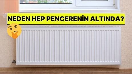 Kalorifer Peteklerinin Hep Pencere Altında Olmasının Sebebi Nedir?