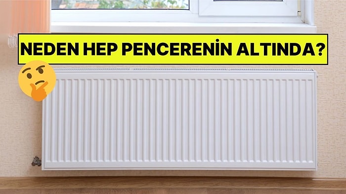 Kalorifer Peteklerinin Hep Pencere Altında Olmasının Sebebi Nedir?