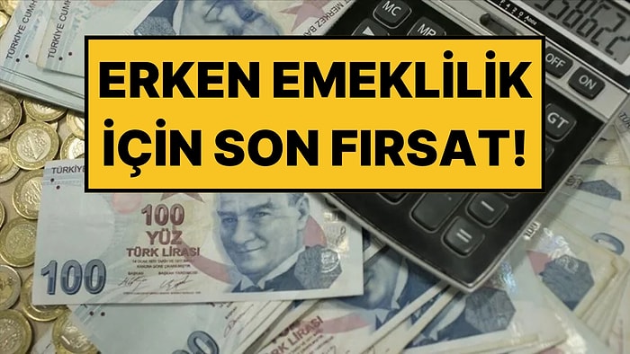 Erken Emekli Olmak İsteyenler İçin Köprüden Önce Son Çıkış