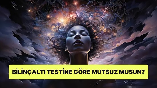 Bilinçaltı Testine Göre Sen Mutsuz musun?