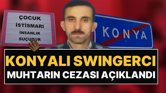 Konya'da Swinger Partilerine Katılan İstismarcı Muhtarın Cezası Belli Oldu: Mahkeme İndirim Uygulamadı!