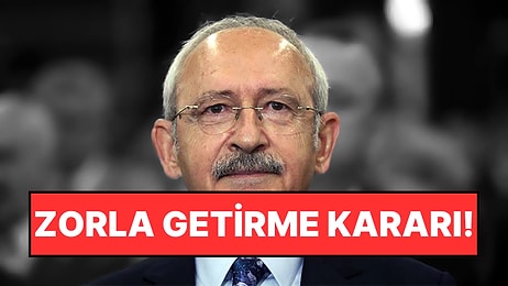 Eski CHP Genel Başkanı Kemal Kılıçdaroğlu Hakkında Zorla Getirme Kararı!