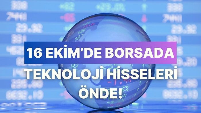 Enerji ve Teknoloji Sektörleri Önde! 16 Ekim’de Borsa İstanbul’da Yükselen 10 Hisse