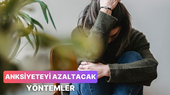 Sürekli Kaygılı Hissetmek Zorunda Değilsiniz: Anksiyeteyi Hafifletecek 12 Etkili Yöntem