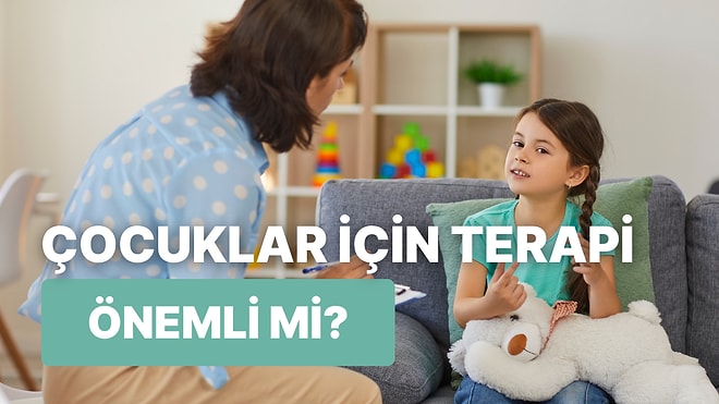 Çocuklar İçin Terapi Neden Önemli? 10 Maddede Ruh Sağlığını Güçlendiren Uygulamaları Anlatıyoruz!