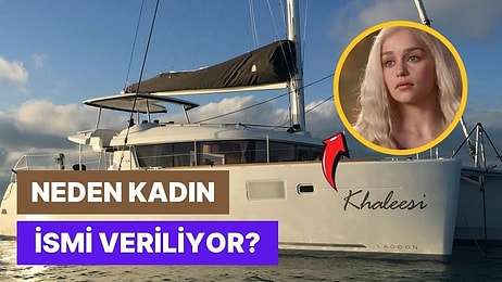 Gemilere Genellikle Kadın İsmi Verilmesinin Ardındaki Sebep Nedir?