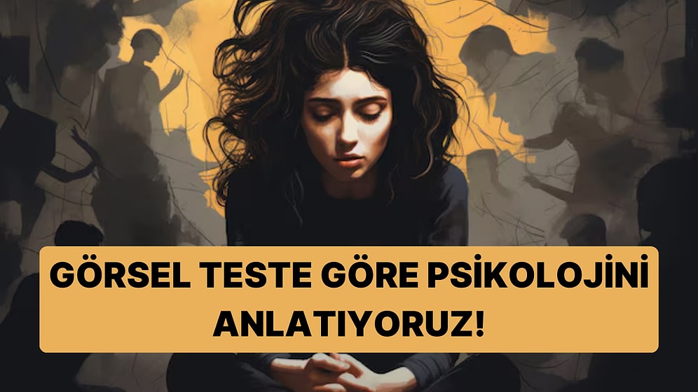 10 Soruluk Görsel Teste Göre Psikolojini Anlatıyoruz!