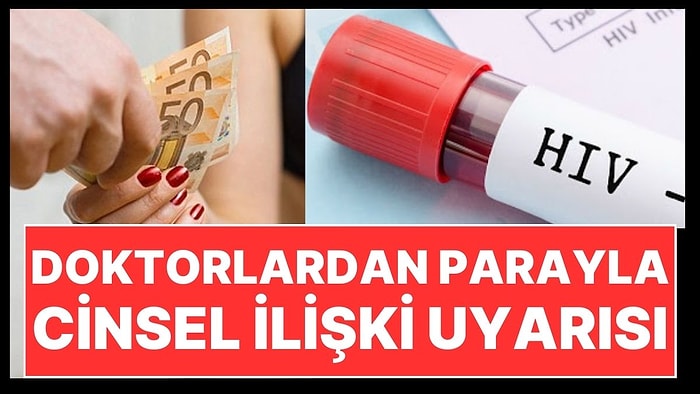 Hekimlerden 'Para Karşılığı Cinsel İlişki Uyarısı: Türkiye'de AIDS Patlaması, Kayıtsızlar 10 Kat Daha Fazla!