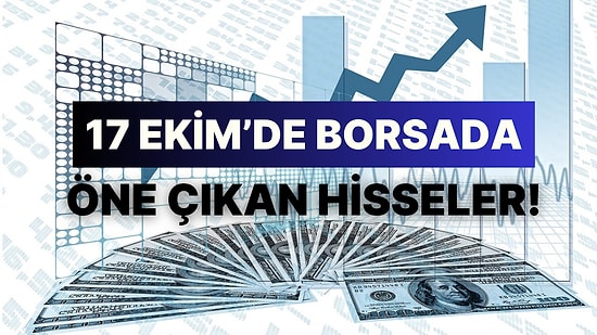 Borsa Heyecanı Devam Ediyor: 17 Ekim'de Yatırımcılarını Sevindiren En Yüksek Performanslı 12 Hisse!