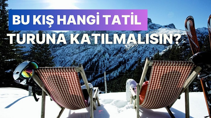 Bu Kış Hangi Tatil Turuna Katılmalısın?