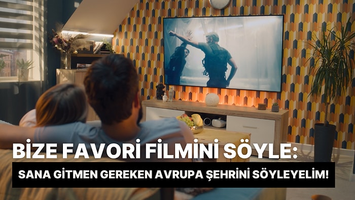 Bize Favori Filmini Söyle, Sana Gitmen Gereken Avrupa Şehrini Söyleyelim!