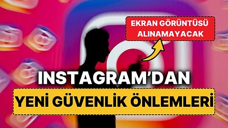 Instagram, Cinsel Şantaja Karşı Yeni Güvenlik Önlemleri Alıyor "Ekran Görüntüsü Alınamayacak!"