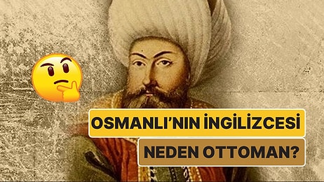 Osmanlı'ya İngilizlerin Ottoman Demelerinin Sebeplerini Öğrenince Şaşıracaksınız