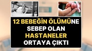 12 Bebeğin Ölümüyle Sonuçlanan Skandalda Adı Geçen Hastaneler Belli Oldu
