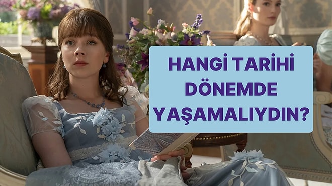 Hangi Tarihi Dönemde Yaşamalısın?