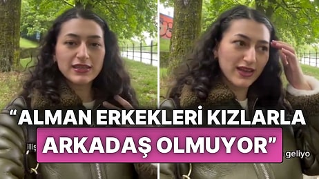 Alman Erkeklerle Arkadaşlık Kurmaya Çalışan Genç Kız: 'Romantik İlişki Yoksa Arkadaş Olmuyorlar'