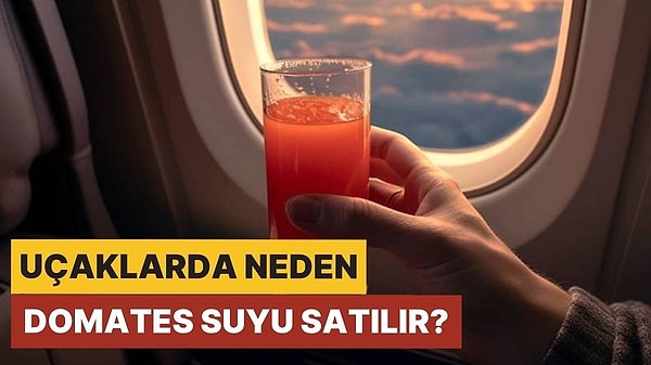 2. Evde Olsa İçmeyiz: Uçaklarda Domates Suyu Satılmasının Aklınıza Gelmeyecek Sebebi