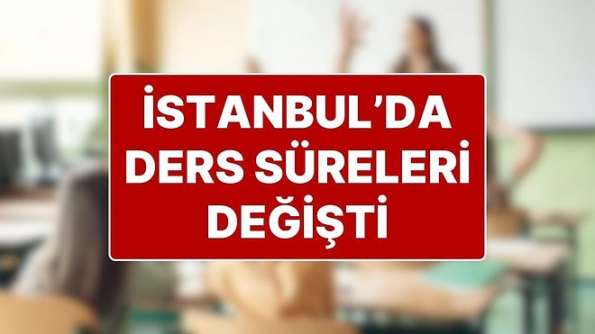 Milli Eğitim Bakanlığı’ndan Ders Saati Kararı: İstanbul’da Bazı İlçelerde Ders Saatleri 35 Dakikaya Düştü