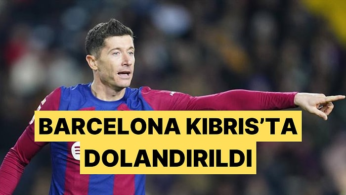 Barcelona'yı Robert Lewandowski Transferinde Kıbrıs'ta Dolandırdılar