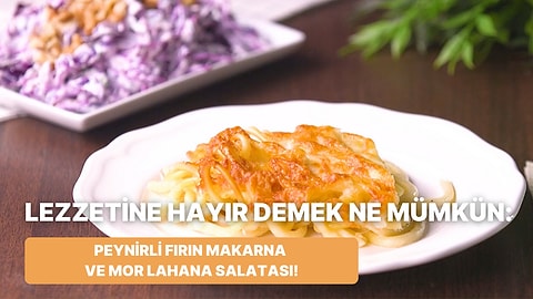 Canınızın Çekmesinden Biz Sorumlu Değiliz: Peynirli Fırın Makarna ve Mor Lahana Salatası Nasıl Yapılır?