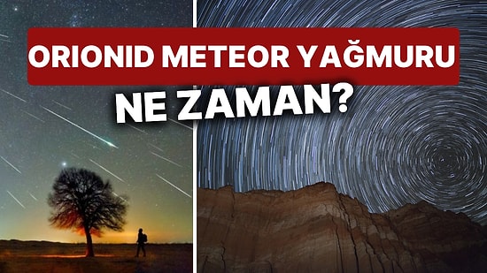 Orionid Meteor Yağmuru Ne Zaman, Nasıl İzlenebilir? Orionid Meteor Yağmuru Türkiye’de Görülecek mi?