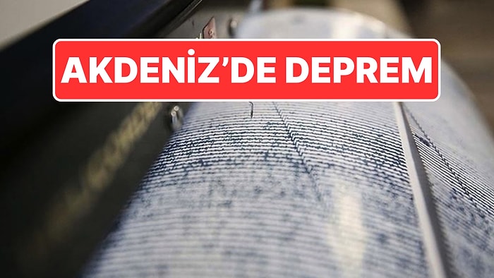 AFAD Açıkladı: Akdeniz’de 4.8 Büyüklüğünde Deprem