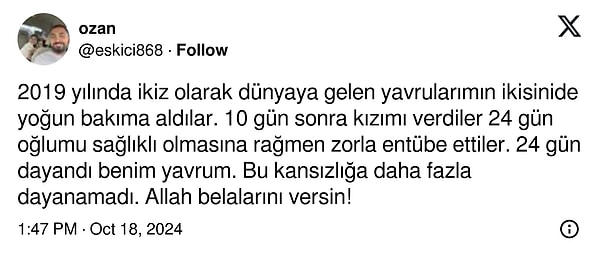 "10 gün sonra kızımı verdiler 24 gün oğlumu sağlıklı olmasına rağmen zorla entübe ettiler. 24 gün dayandı benim yavrum." 👇