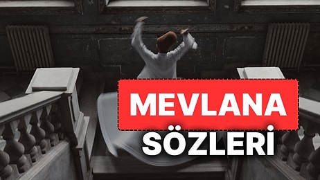 En Güzel Mevlana Sözleri! En Anlamlı, Düşündürücü Kısa ve Öz Mevlana Sözleri