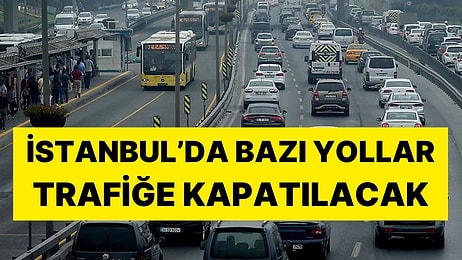 Bu Haberi Okumadan Plan Yapmayın: Yarın İstanbul'da Bazı Yollar Trafiğe Kapatılacak