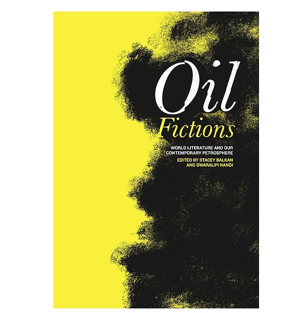 Oil Fictions: World Literature and Our Contemporary Petrosphere kitap.