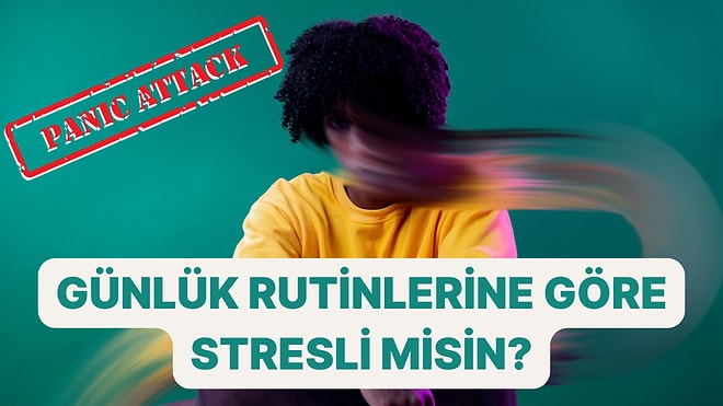 Günlük Rutinlerine Göre Anksiyete Seviyen Ne Kadar?