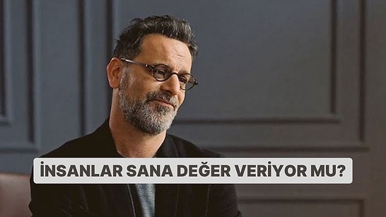 İnsanlar Sana Değer Veriyor mu?