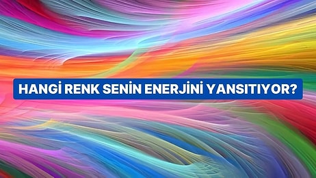 Hangi Renk Senin Enerjini Yansıtıyor?