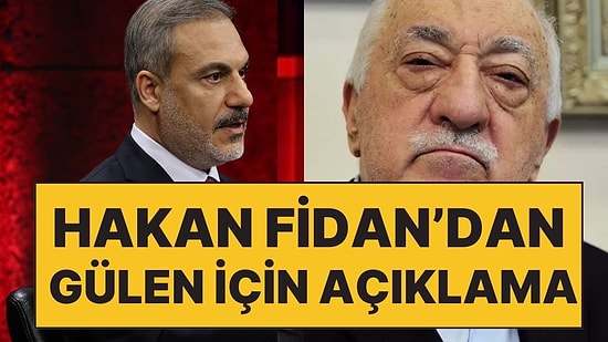 Hakan Fidan'dan Fethullah Gülen'le İlgili Açıklama: "Bizde Rehavet Yaratmaz"