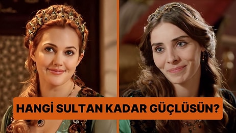 Osmanlı Dönemindeki Hangi Sultan Kadar Güçlüsün?