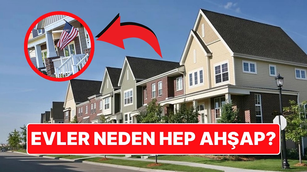 Amerika'da Evlerin Ahşaptan Yapılmasının Estetik Dışında Aslında Çok Pratik Avantajları Var