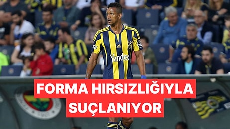 Fenerbahçe'nin Eski Yıldızı Ülkesinde Forma Hırsızlığıyla Gündeme Geldi