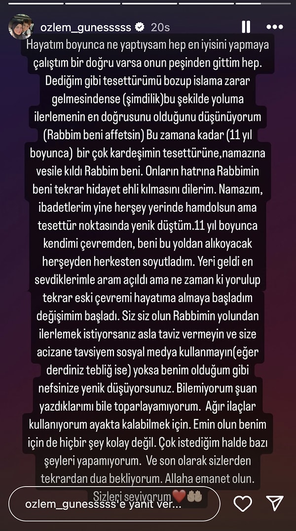 11 yıl boyunca pek çok kişinin namazına ve tesettürüne vesile olduğunu dile getiren Özlem, takipçilerine sosyal medya kullanmamalarını yoksa kendisi gibi nefislerine yenik düşebileceklerini dile getirdi.