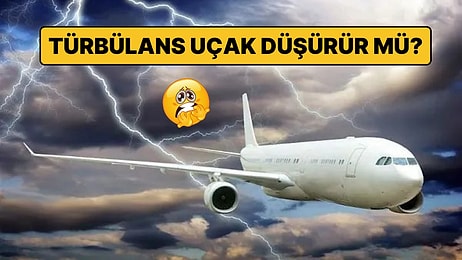 ''Türbülans Uçak Düşürür mü?'' Sorusuna Deneyimli Pilottan İçinizi Rahatlatacak Yanıtlar