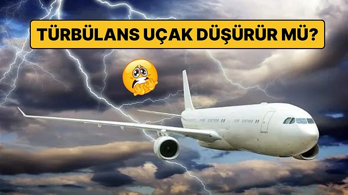 ''Türbülans Uçak Düşürür mü?'' Sorusuna Deneyimli Pilottan İçinizi Rahatlatacak Yanıtlar