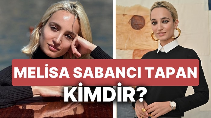 Melisa Tapan Kimdir? Melisa Sabancı Tapan'ın İş ve Özel Hayatı Hakkında Merak Edilenler