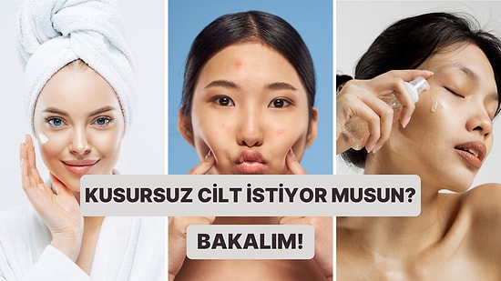 Bize Yaptığın Bakımları Anlat, Kusursuz Bir Cilde Sahip Olmaya Ne Kadar Yakınsın Söyleyelim!