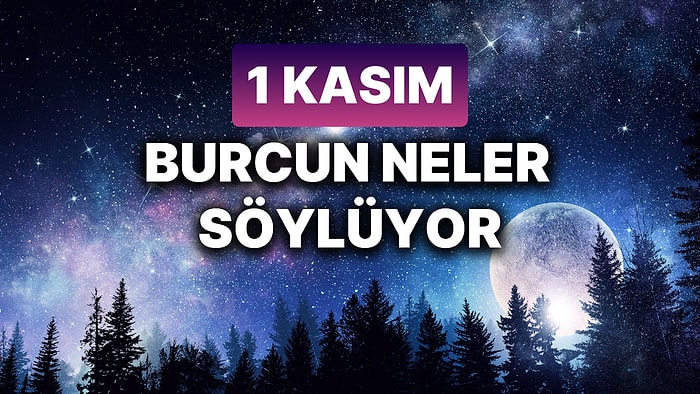 Günlük Burç Yorumuna Göre 1 Kasım Cuma Günün Nasıl Geçecek?